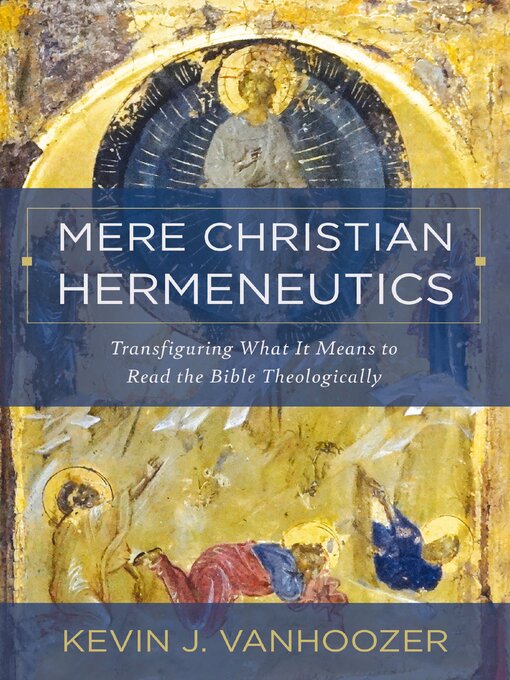 Title details for Mere Christian Hermeneutics by Kevin J. Vanhoozer - Wait list